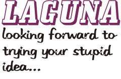 Laguna: Looking Forward To Trying Your Stupid Idea Image